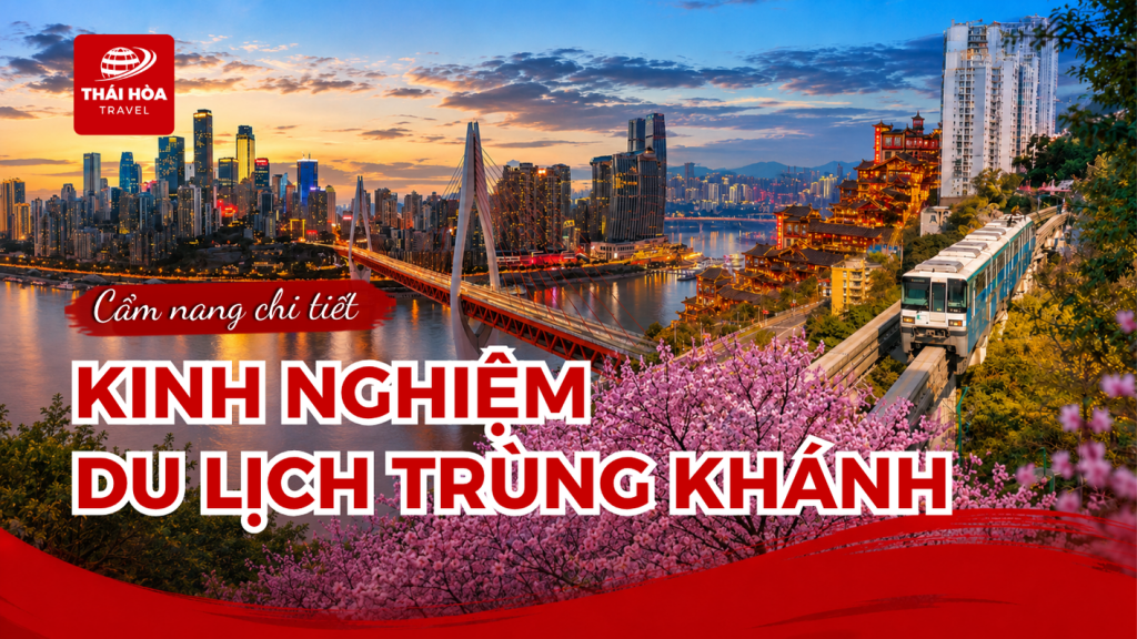 Kinh nghiệm du lịch Trùng Khánh (Trung Quốc) chi tiết cho người mới