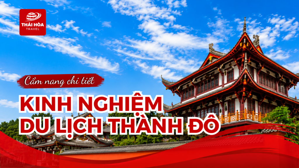 Kinh nghiệm du lịch Thành Đô chi tiết cho người mới