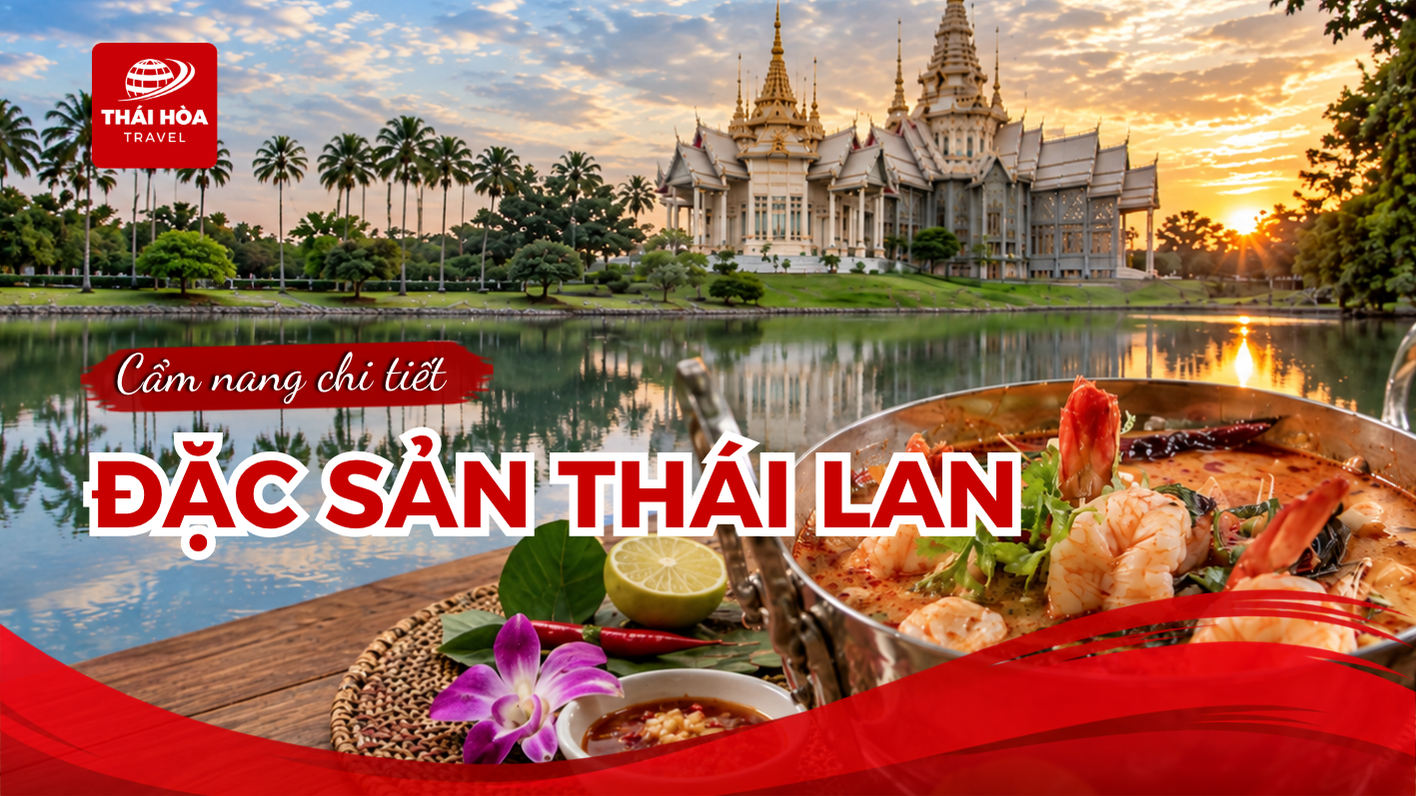 Top 20 món đặc sản Thái Lan ăn tại chỗ và đem về làm quà ý nghĩa
